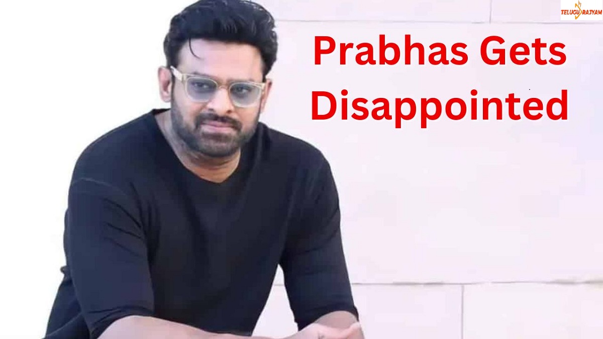 Prabhas Gets Disappointed