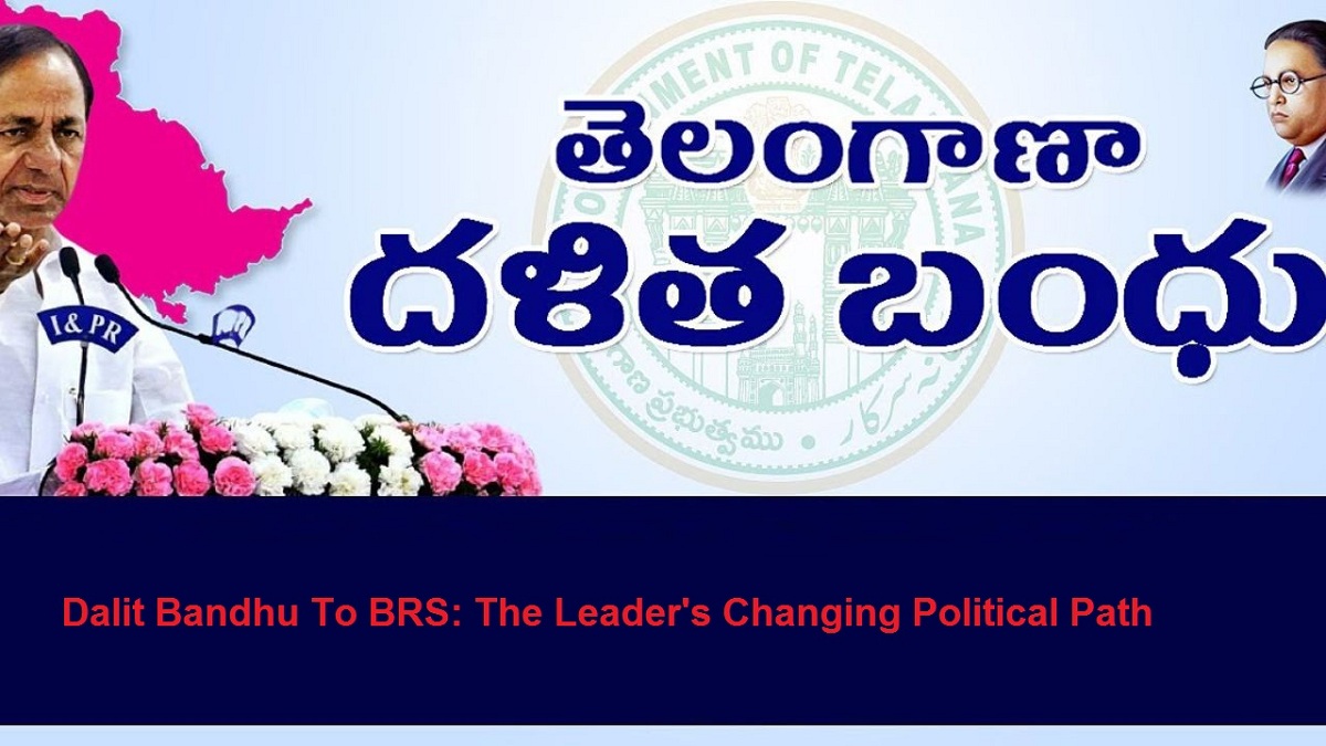 Dalit Bandhu To BRS: The Leader’s Changing Political Path